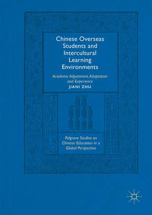 Chinese Overseas Students and Intercultural Learning Environments: Academic Adjustment, Adaptation and Experience de Jiani Zhu