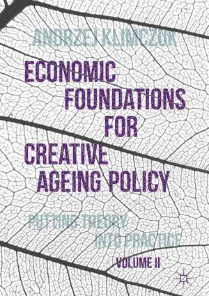 Economic Foundations for Creative Ageing Policy, Volume II: Putting Theory into Practice de Andrzej Klimczuk