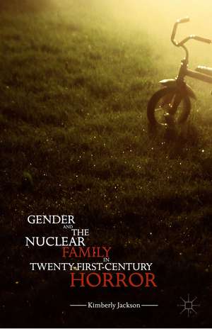 Gender and the Nuclear Family in Twenty-First-Century Horror de Kimberly Jackson