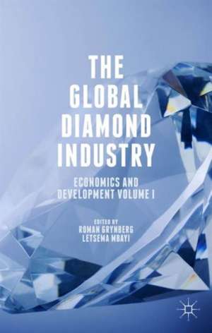 The Global Diamond Industry: Economics and Development Volume I de Roman Grynberg