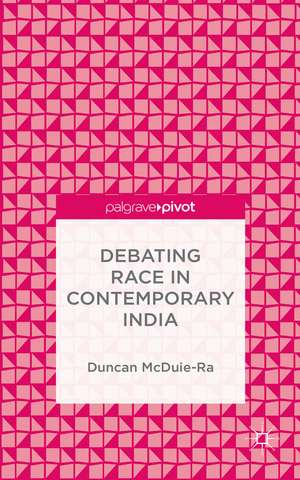 Debating Race in Contemporary India de Duncan McDuie-Ra