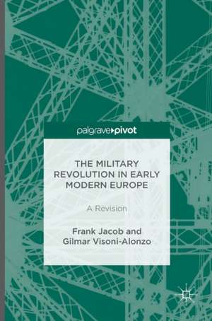 The Military Revolution in Early Modern Europe: A Revision de Frank Jacob