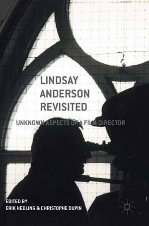 Lindsay Anderson Revisited: Unknown Aspects of a Film Director de Erik Hedling