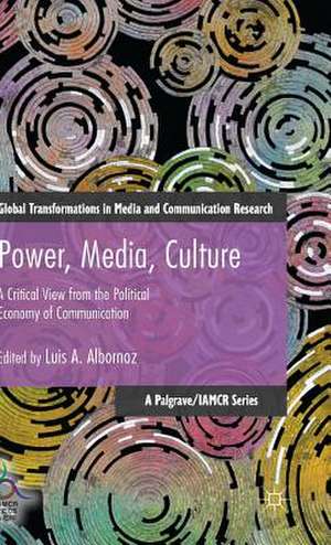 Power, Media, Culture: A Critical View from the Political Economy of Communication de Luis Albornoz