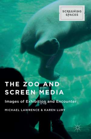 The Zoo and Screen Media: Images of Exhibition and Encounter de Michael Lawrence