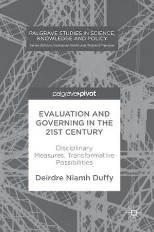 Evaluation and Governing in the 21st Century: Disciplinary Measures, Transformative Possibilities de Deirdre Niamh Duffy