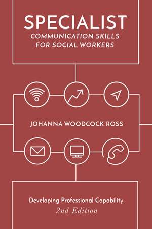 Specialist Communication Skills for Social Workers de Johanna Woodcock Ross