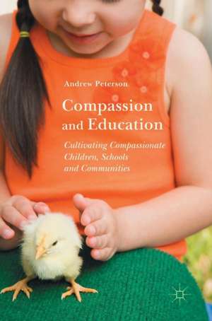 Compassion and Education: Cultivating Compassionate Children, Schools and Communities de Andrew Peterson