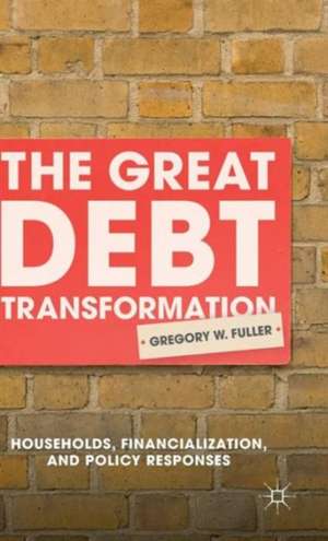 The Great Debt Transformation: Households, Financialization, and Policy Responses de G. Fuller