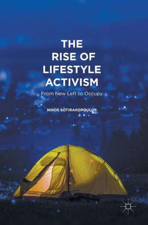 The Rise of Lifestyle Activism: From New Left to Occupy de Nikos Sotirakopoulos