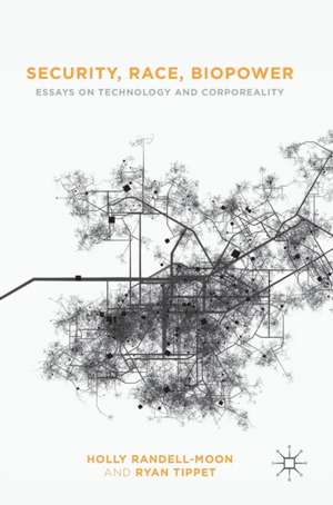 Security, Race, Biopower: Essays on Technology and Corporeality de Holly Randell-Moon