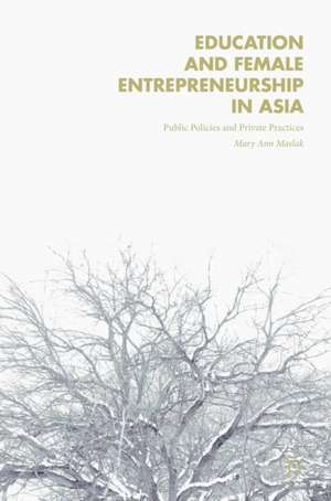 Education and Female Entrepreneurship in Asia: Public Policies and Private Practices de Mary Ann Maslak