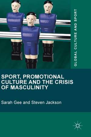 Sport, Promotional Culture and the Crisis of Masculinity de Sarah Gee