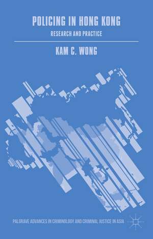 Policing in Hong Kong: Research and Practice de Kam C. Wong