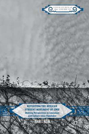 Revisiting the Mexican Student Movement of 1968: Shifting Perspectives in Literature and Culture since Tlatelolco de Juan J. Rojo