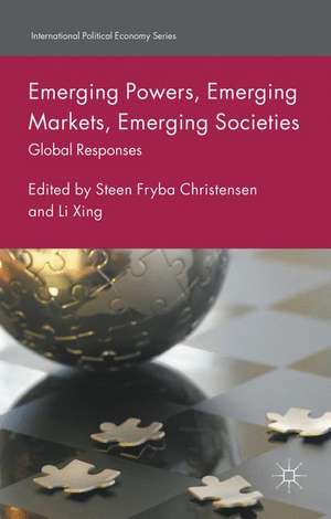 Emerging Powers, Emerging Markets, Emerging Societies: Global Responses de Steen Fryba Christensen