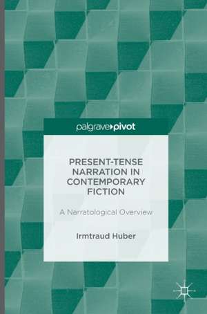 Present Tense Narration in Contemporary Fiction: A Narratological Overview de Irmtraud Huber