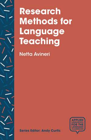 Research Methods for Language Teaching: Inquiry, Process, and Synthesis de Netta Avineri