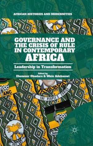 Governance and the Crisis of Rule in Contemporary Africa: Leadership in Transformation de Ebenezer Obadare