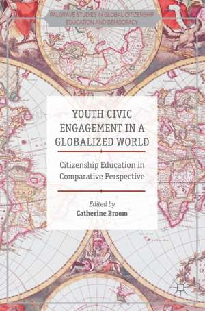 Youth Civic Engagement in a Globalized World: Citizenship Education in Comparative Perspective de Catherine Broom