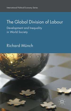 The Global Division of Labour: Development and Inequality in World Society de Richard Münch