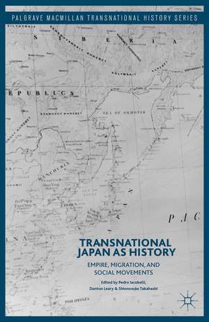 Transnational Japan as History: Empire, Migration, and Social Movements de Pedro Iacobelli