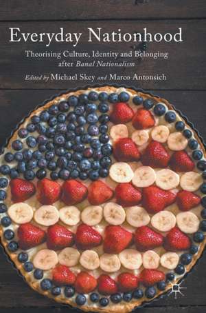 Everyday Nationhood: Theorising Culture, Identity and Belonging after Banal Nationalism de Michael Skey