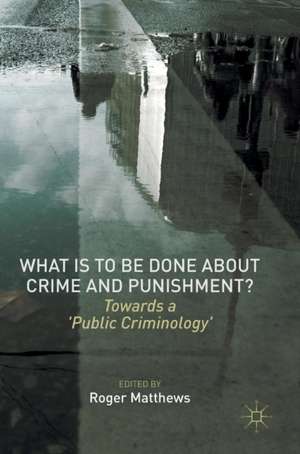 What is to Be Done About Crime and Punishment?: Towards a 'Public Criminology' de Roger Matthews