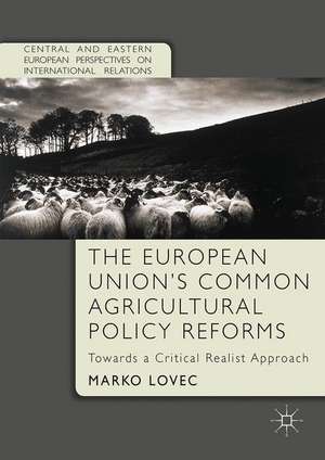 The European Union's Common Agricultural Policy Reforms: Towards a Critical Realist Approach de Marko Lovec