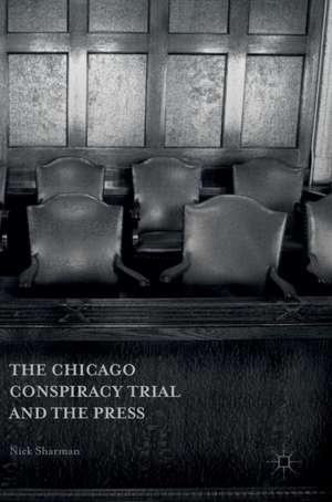 The Chicago Conspiracy Trial and the Press de Nick Sharman