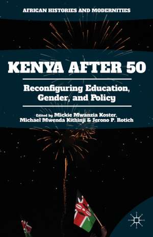 Kenya After 50: Reconfiguring Education, Gender, and Policy de Mickie Mwanzia Koster