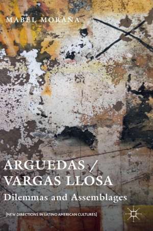 Arguedas / Vargas Llosa: Dilemmas and Assemblages de Mabel Moraña