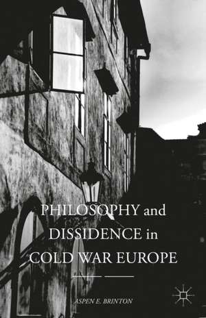 Philosophy and Dissidence in Cold War Europe de Aspen E. Brinton