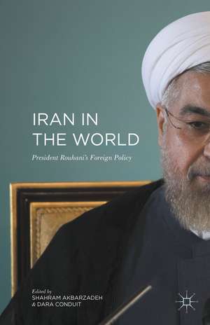 Iran in the World: President Rouhani's Foreign Policy de Shahram Akbarzadeh