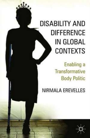 Disability and Difference in Global Contexts: Enabling a Transformative Body Politic de N. Erevelles