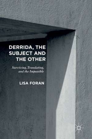 Derrida, the Subject and the Other: Surviving, Translating, and the Impossible de Lisa Foran