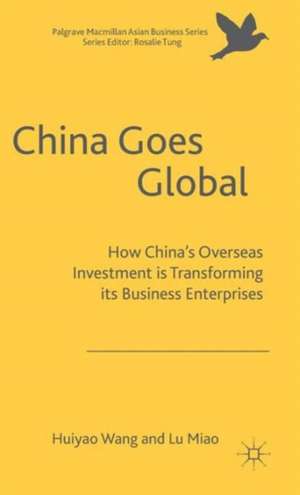 China Goes Global: The Impact of Chinese Overseas Investment on its Business Enterprises de Huiyao Wang