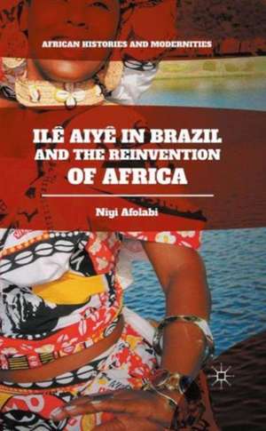 Ilê Aiyê in Brazil and the Reinvention of Africa de Niyi Afolabi