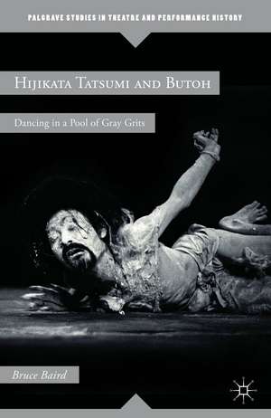 Hijikata Tatsumi and Butoh: Dancing in a Pool of Gray Grits de B. Baird