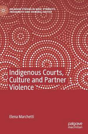 Indigenous Courts, Culture and Partner Violence de Elena Marchetti