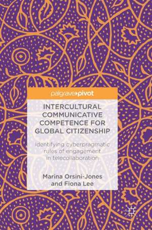 Intercultural Communicative Competence for Global Citizenship: Identifying cyberpragmatic rules of engagement in telecollaboration de Marina Orsini-Jones