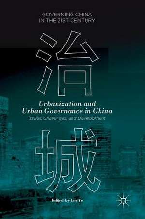 Urbanization and Urban Governance in China: Issues, Challenges, and Development de Lin Ye