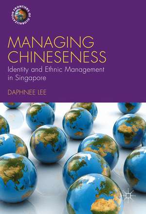 Managing Chineseness: Identity and Ethnic Management in Singapore de Daphnee Lee