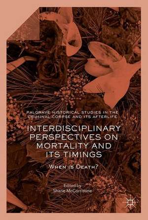 Interdisciplinary Perspectives on Mortality and its Timings: When is Death? de Shane McCorristine