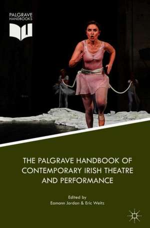 The Palgrave Handbook of Contemporary Irish Theatre and Performance de Eamonn Jordan