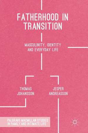 Fatherhood in Transition: Masculinity, Identity and Everyday Life de Thomas Johansson