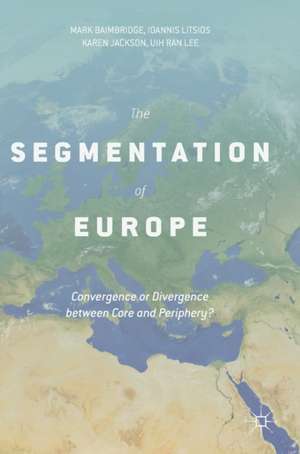 The Segmentation of Europe: Convergence or Divergence between Core and Periphery? de Mark Baimbridge