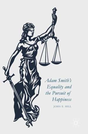 Adam Smith’s Equality and the Pursuit of Happiness de John E. Hill