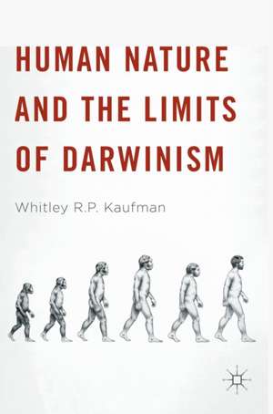 Human Nature and the Limits of Darwinism de Whitley R. P. Kaufman