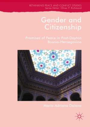 Gender and Citizenship: Promises of Peace in Post-Dayton Bosnia-Herzegovina de Maria-Adriana Deiana